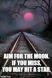 Aim For The Moon If You Miss You May Hit A Star Meme Generator You May Hit Aim