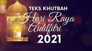 Teks Khutbah Hari Raya Aidilfitri 2021 Bacaan Di Rumah