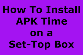 How To Install Apk Time On A Set Top Box 2018 This Is A Must Have Apk For All Android Users Yo Android Tv Box Kodi Live Tv Android Tv