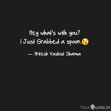 Hey What S With You I Ju Quotes Writings By Hritesh Vashist Sharma Yourquote