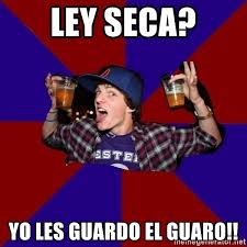 Más de 30 años apostando por el rock. Ley Seca Yo Les Guardo El Guaro Douchebag College Freshman Meme Generator