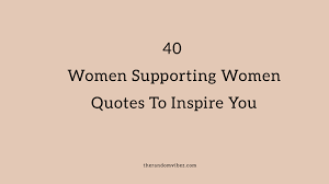 Amy poehler tells katie couric, i just love bossy women!. 40 Women Supporting Women Quotes To Inspire You