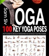 Yoga 100 Key Yoga Poses And Postures Picture Book For Beginners And Advanced Yoga Practitioners Pdf Yoga Poses Advanced Yoga Yoga Poses Advanced