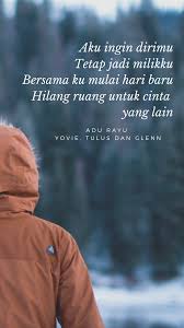 Aku Ingin Dirimu Tetap Jadi Milikku Bersamaku Mulai Hari Baru Hilang Ruang Untuk Cinta Yang Lain Adu Rayu Yovie Tulus Dan Kutipan Remaja Persamaan Kutipan