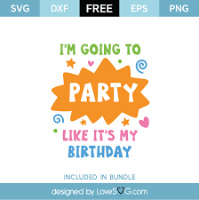 Download Free I M Going To Party Like It S My Birthday Svg Cut File Lovesvg Com