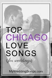 Chicago Love Songs For Weddings Wedding Love Songs Wedding Songs Love Songs