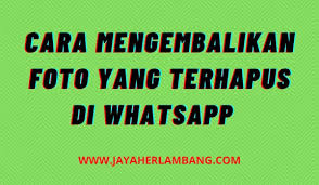 Cara Mengembalikan Foto Yang Terhapus Di Wa Dan Galeri