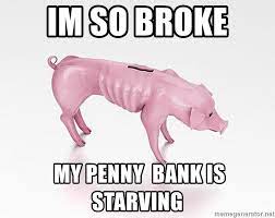 Im So Broke My Penny Bank Is Starving Skinny Piggy Bank Meme Generator