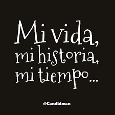 Mi Vida Mi Historia Mi Tiempo Frases Motivadoras Historia Palabras