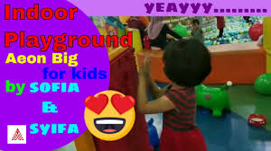We wish to provide the best services to our business owner (bo) & vips ! Indoor Playground At Aeon Big Wangsa Maju By Sofia Syifa Youtube