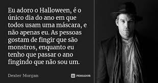 Eu Adoro O Halloween E O Unico Dia Do Dexter Morgan