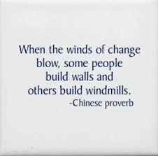 When The Winds Of Change Blow Some People Build Walls And Others Build Windmills Words Quotes Up Quotes Quotable Quotes
