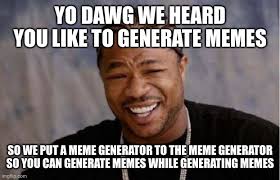 Yo Dawg Heard You Meme Imgflip