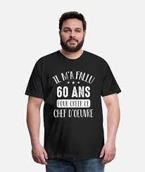Cadeau Anniversaire 60 Ans Chef D Oeuvre Humour T Shirt Premium Homme Spreadshirt En 2021 60 Ans Anniversaire T Shirt Anniversaire 60 Ans Humour