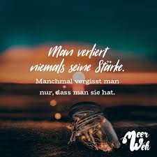 Man Verliert Niemals Seine Starke Manchmal Vergisst Man Nur Dass Man Sie Hat Visual Statements Zitate Schone Spruche Zitate Lebensweisheiten Spruche