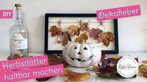 Aber dazu dürfte es ganz gut zu brauchen sein. Herbstdeko Herbstblatter Haltbar Machen B Home