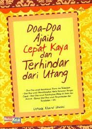 Kaya yang terpuji bukanlah dengan banyaknya harta dan terus menerus ingin menambah dan terus menambah. Buku Doa Doa Ajaib Cepat Kaya Dan Terhindar Dari Utang Bukukita
