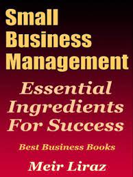 What is the best book for starting a small business? Amazon Com Small Business Management Essential Ingredients For Success Best Business Books Starting A Business Book 1 Ebook Liraz Meir Kindle Store
