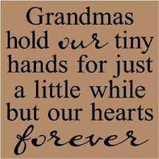 A new baby makes love stronger, days shorter, nights longer, savings smaller and homes. Grandma Quotes And Sayings T45 Grandmas Hold Our Tiny Hands For Just A By Vinyllettering Grandma Quotes Granddaughter Quotes Grandparents Quotes