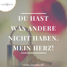 Du Hast Was Andere Nicht Haben Mein Herz Sprüche Liebe