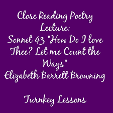 How Do I Love Thee Let Me Count The Ways Author Sonnet 43 How Do I Love Thee Elizabeth Barrett Browning Close Reading Lecture Close Reading Close Reading Poetry Sonnets