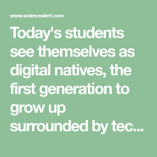 Today S Students See Themselves As Digital Natives The First Generation To Grow Up Surrounded By Technology Like Smartphones Student Textbook Student Learning