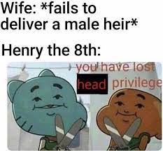 Two Of Them Lost Head Privileges Meme Memes Funny Lol History Jokes Historical Memes Theatre Memes Male privilege gifs find & share on giphy. head privileges meme memes funny