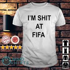 I M Shit At Fifa Shirt Hoodie Sweater And V Neck T Shirt Trending Shirts Game Of Thrones Shirts Shirts