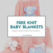 45 Baby Knitting Patterns The Complete Guide To Free Knit Baby Blankets Allfreeknitting Com