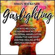 How to avoid mental manipulation and emotional abuse with terri cole. Amazon Com Gaslighting How To Recognize Hidden Behaviors Of An Emotional Manipulator Disarm The Narcissist And Find Healing After Psychological Abuse Audible Audio Edition Simon Mackenzie Christopher Power Simon Mackenzie Audible Audiobooks