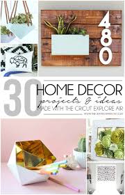 30 Home Decor Projects Made With The Cricut Explore Air Cricut Explore Cricut Crafts Decor Project