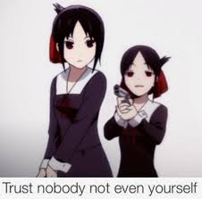 Needsmorejpeg Trust Nobody Not Even Yourself Know Your Meme Memes Anime