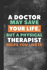 Read our complete guide to writing a but if you'd like an easy life and a high physical therapist salary, you'll need a superior pt resume. Amazon In Buy A Doctor May Save Your Life But A Physical Therapist Helps You Live It Blank Lined Notebook Journal For Physical Therapist Book Online At Low Prices In India A