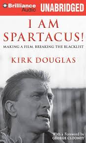 I Am Spartacus!: Making a Film, Breaking the Blacklist: Douglas, Kirk,  Douglas, Michael, Clooney, George: 9781469227290: Amazon.com: Books