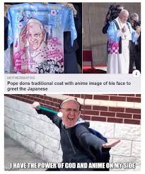 Pope francis immediately donned the coat, which. Pope Francis Is A Weeb Confirmed