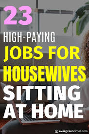 23 High Paying Jobs For Housewives Sitting At Home Jobs For Housewives Work From Home Careers High Paying Jobs
