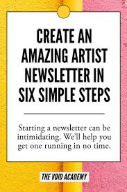 Create An Amazing Artist Newsletter In Six Steps Art Business Selling Art Online Artist Business