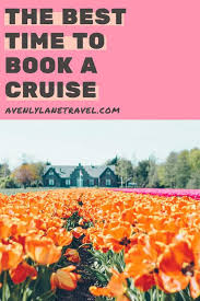 Some guests reserve theirs over a year in advance while others commit just a few weeks before. The Best Time To Book A Cruise Avenly Lane Travel