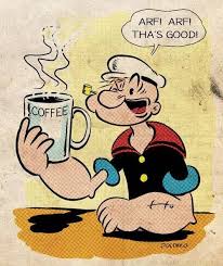 Popeye Barks For Coffee Weird Coffee Humor Coffee Pictures Coffee Quotes