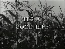 It's a good life is one of those famous twilight zone episodes, one of those episodes where it's hard to find much to say that hasn't already been said. The Twilight Zone S3 E73 It S A Good Life Recap Tv Tropes