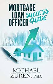 Think of a mortgage loan officer as the quarterback of the lending process: Amazon Com Mortgage Loan Officer Success Guide Ebook Zuren Michael Kindle Store