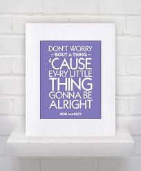 Don T Worry Bout A Thing Bob Marley Lyrics Don T Worry Bout A Thing Cause Every Little Thing Gonna Be Alright Bob Marley I Love This Song Sisters Quotes Sister Quotes Quotes