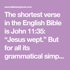 The Shortest Verse In The English Bible Is John 11 35 Jesus Wept But For All Its Grammatical Simplicity It S Packed With Unf Jesus Wept Short Verses Jesus