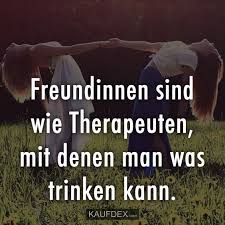 Freundinnen Sind Wie Therapeuten Mit Denen Man Was Trinken Kann Lustige Spruche Freunde Zitate Lustig Lustige Spruche Zitate Zum Thema Freundschaft