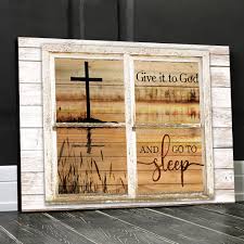Set against a light wood background, this stylish design features give it to god and go to sleep elegantly scrolled across the front. Eviral Store Give It To God And Go To Sleep Canvas Poster 0310 Eviral Store