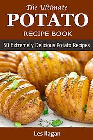 It is kid's most loved and favorite snack. Free Potato Recipes The Ultimate Potato Recipe Book 50 Extremely