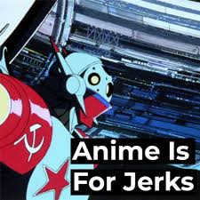 Ouvir o podcast Anime Is For Jerks | Deezer