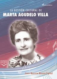 La gestión cultural de Marta Agudelo Villa