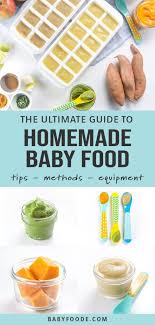 Introducing solid foods and keeping track of new ingredients in your baby's diet can be overwhelming. Ultimate Guide On How To Make Homemade Baby Food Baby Foode