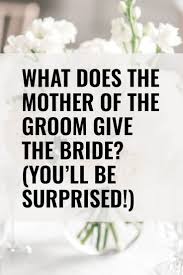 What Does the Mother of the Groom Give the Bride? (You'll Be ...